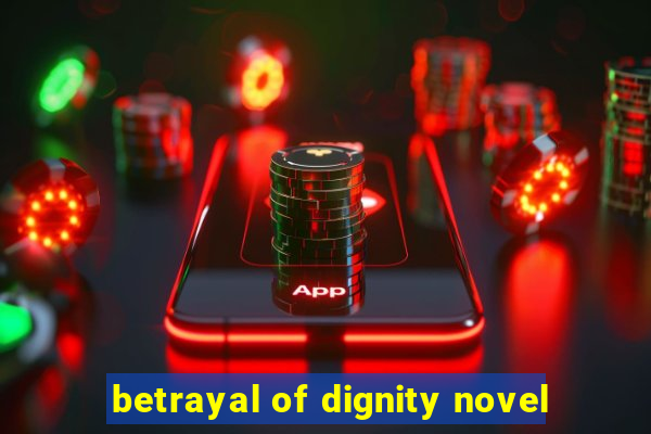 betrayal of dignity novel